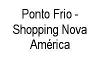 Logo Ponto Frio - Shopping Nova América em Del Castilho