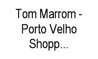 Logo Tom Marrom - Porto Velho Shopping - Flodoaldo Pontes Pinto em Flodoaldo Pontes Pinto