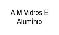Logo A M Vidros E Alumínio em Visconde de Araújo