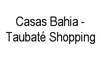 Logo Casas Bahia - Taubaté Shopping em Parque Senhor do Bonfim