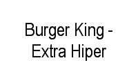 Logo Burger King - Extra Hiper em Barra da Tijuca