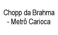 Logo Chopp da Brahma - Metrô Carioca em Centro
