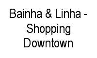 Logo Bainha & Linha - Shopping Downtown em Barra da Tijuca