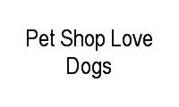 Logo Pet Shop Love Dogs em São José