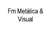 Logo Fm Metálica & Visual Ltda em Vigário Geral