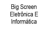 Logo Big Screen Eletrônica E Informática em Centro