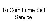 Logo To Com Fome Self Service em Montese