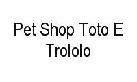 Logo Pet Shop Toto E Trololo Ltda em Centro