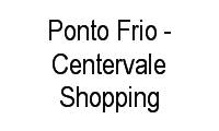 Logo Ponto Frio - Centervale Shopping em Vila Betânia