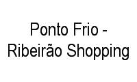Logo Ponto Frio - Ribeirão Shopping em Jardim Califórnia