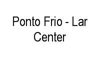 Logo Ponto Frio - Lar Center em Vila Guilherme