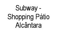 Logo Subway - Shopping Pátio Alcântara em Alcântara