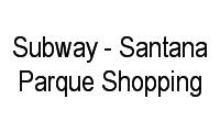 Logo Subway - Santana Parque Shopping em Lauzane Paulista