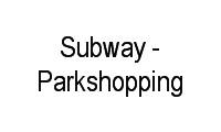Logo Subway - Parkshopping em Zona Industrial (Guará)