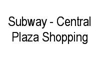 Logo Subway - Central Plaza Shopping em Quinta da Paineira