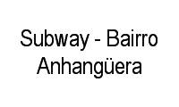 Logo Subway - Bairro Anhangüera em Setor Bela Vista