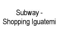 Logo Subway - Shopping Iguatemi em Caminho das Árvores