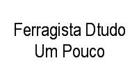 Logo Ferragista Dtudo Um Pouco em Moinho dos Ventos