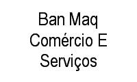 Logo Ban Maq Comércio E Serviços em Vila Haro